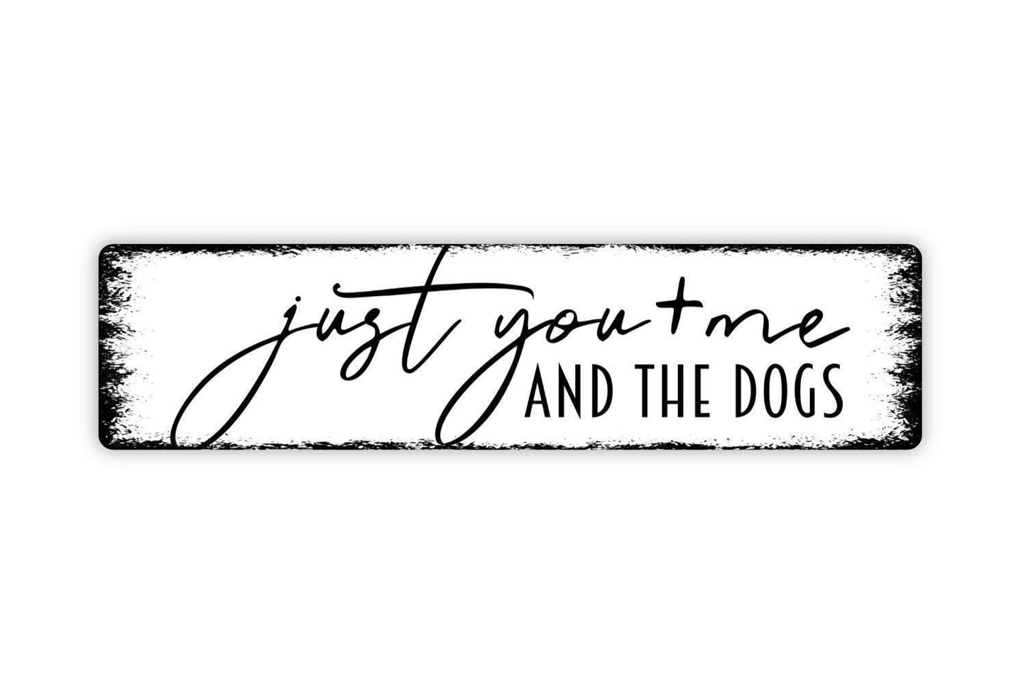 Just You and Me and the Dogs Sign | Rustic Pet Wall Decor | Metal Sign or Vinyl Sticker for Dog Lovers, Homes, or Farmhouse Style