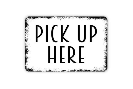 Pick Up Here Sign, Metal Sign, Farmhouse Contemporary Modern Wall Metal Sign