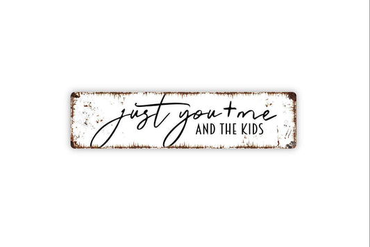 Just You And Me And The Kids Sign - Family Love Blended Anniversary Housewarming Rustic Street Metal Sign or Door Name Plate Plaque
