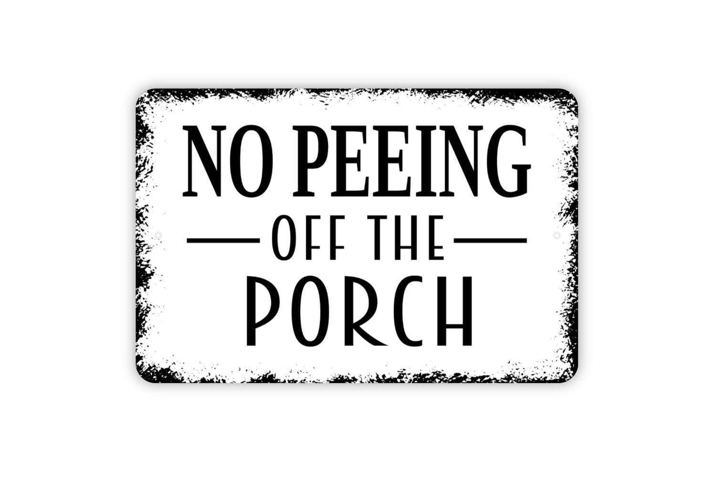 No Peeing Off The Porch Sign - Funny Deck Patio Backyard Restroom Bathroom Outdoor Or Indoor Metal Wall Art