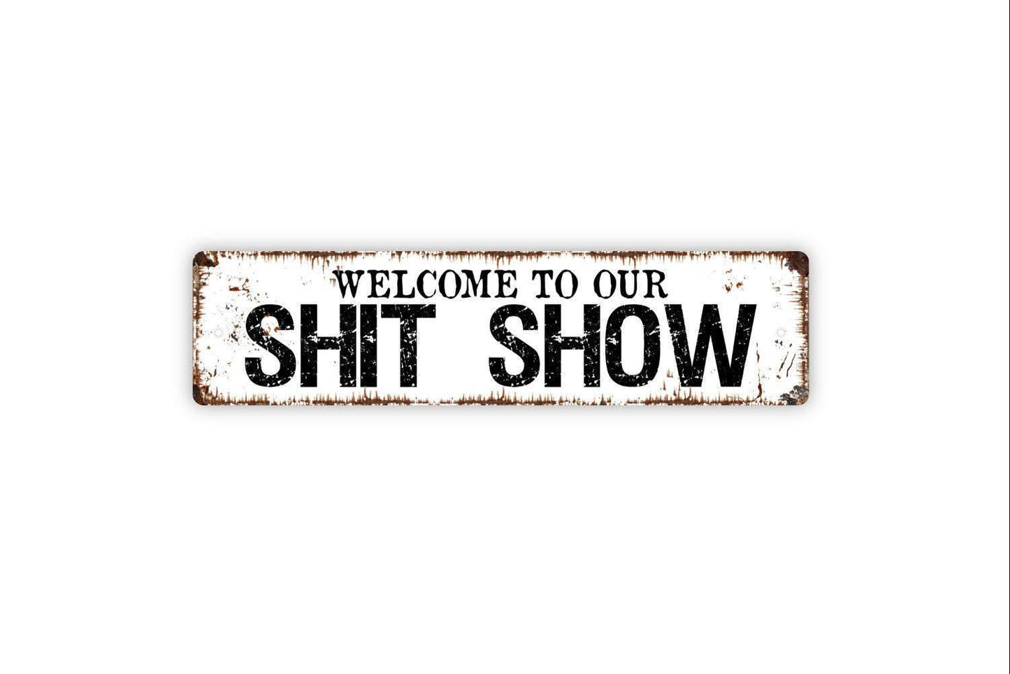 Welcome To Our Shit Show Sign - Funny Humor Chaos Vinyl Sticker Or  Street Metal Sign or Door Name Plate Plaque
