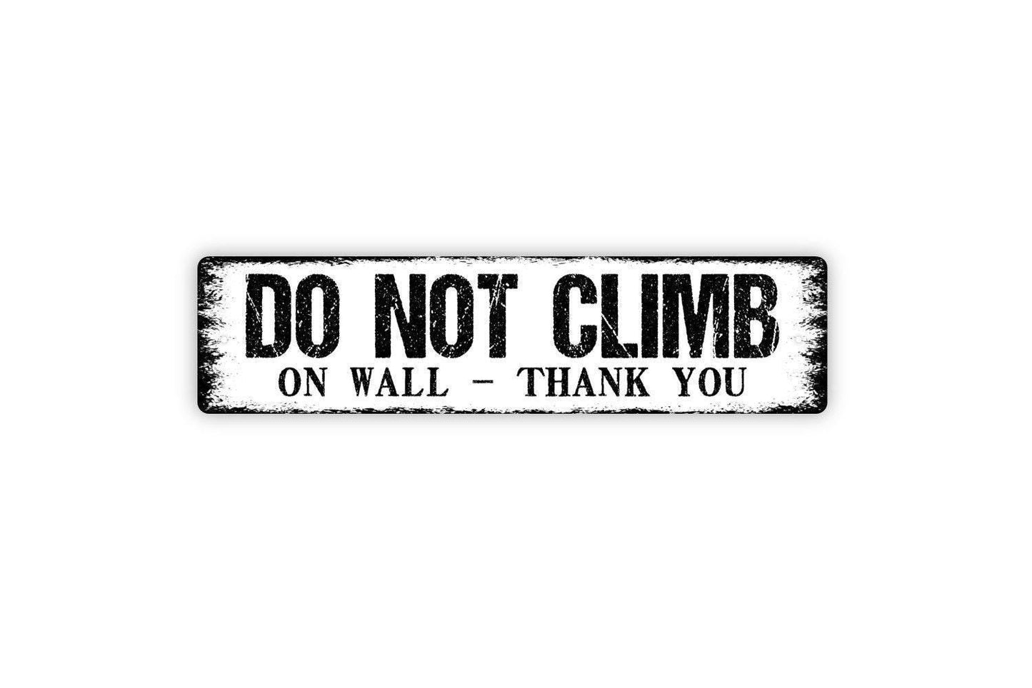 Do Not Climb On Wall Thank You Sign - Please No Climbing Stay Off Gate Fence Vinyl Sticker Or  Street Metal Sign or Door Name Plate Plaque