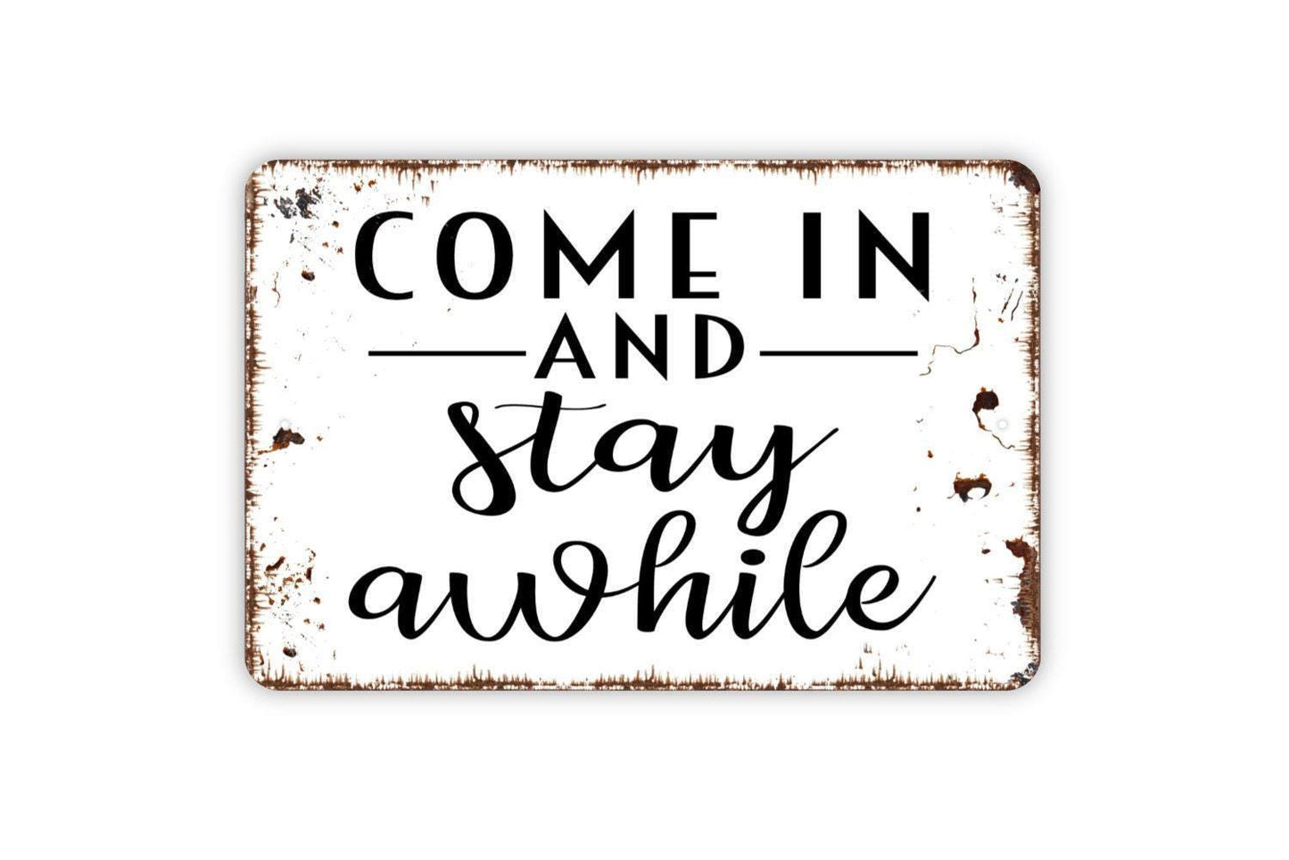 Come In And Stay Awhile Sign - Welcome To Our Home Metal Indoor or Outdoor Wall Art