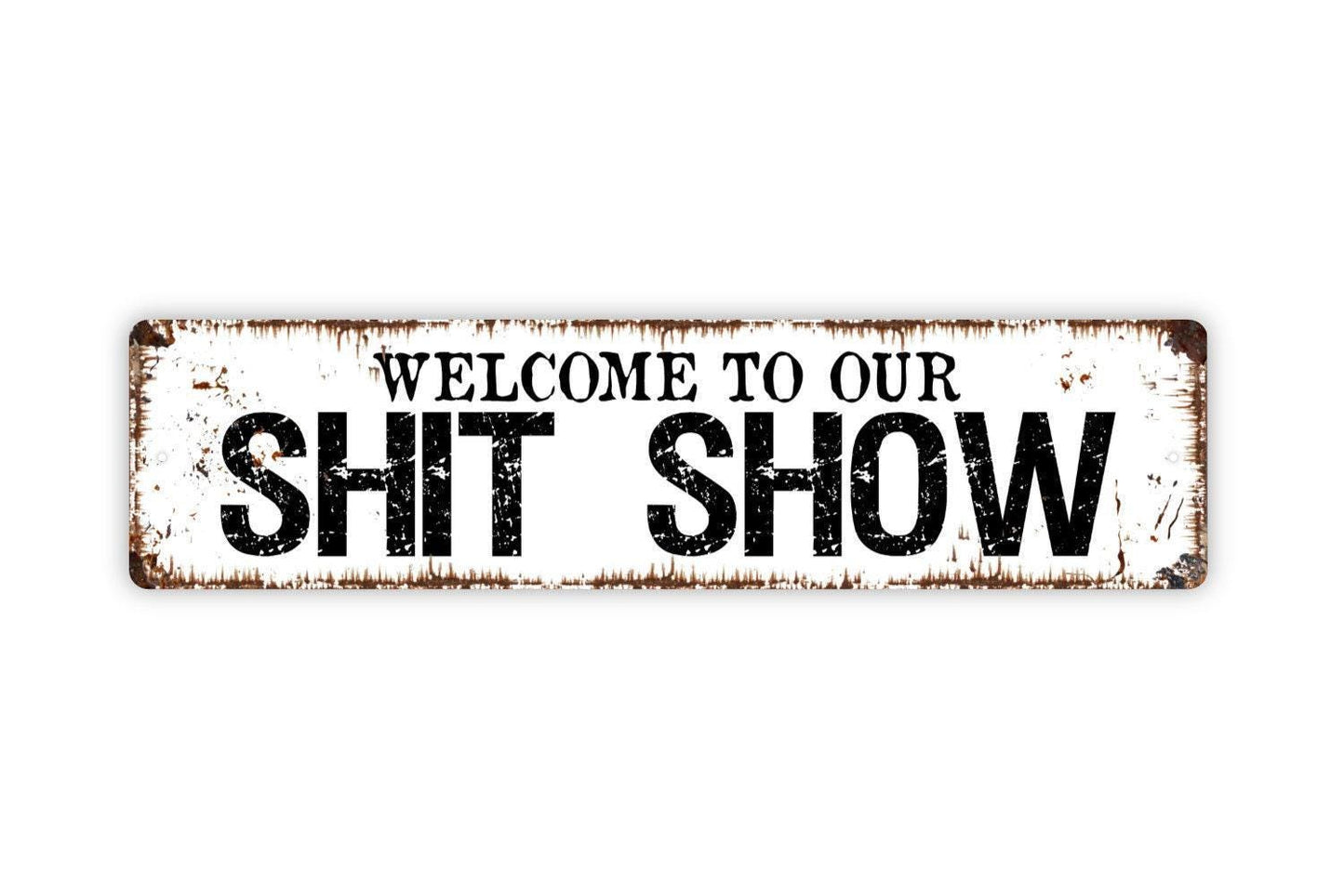 Welcome To Our Shit Show Sign - Funny Humor Chaos Vinyl Sticker Or  Street Metal Sign or Door Name Plate Plaque