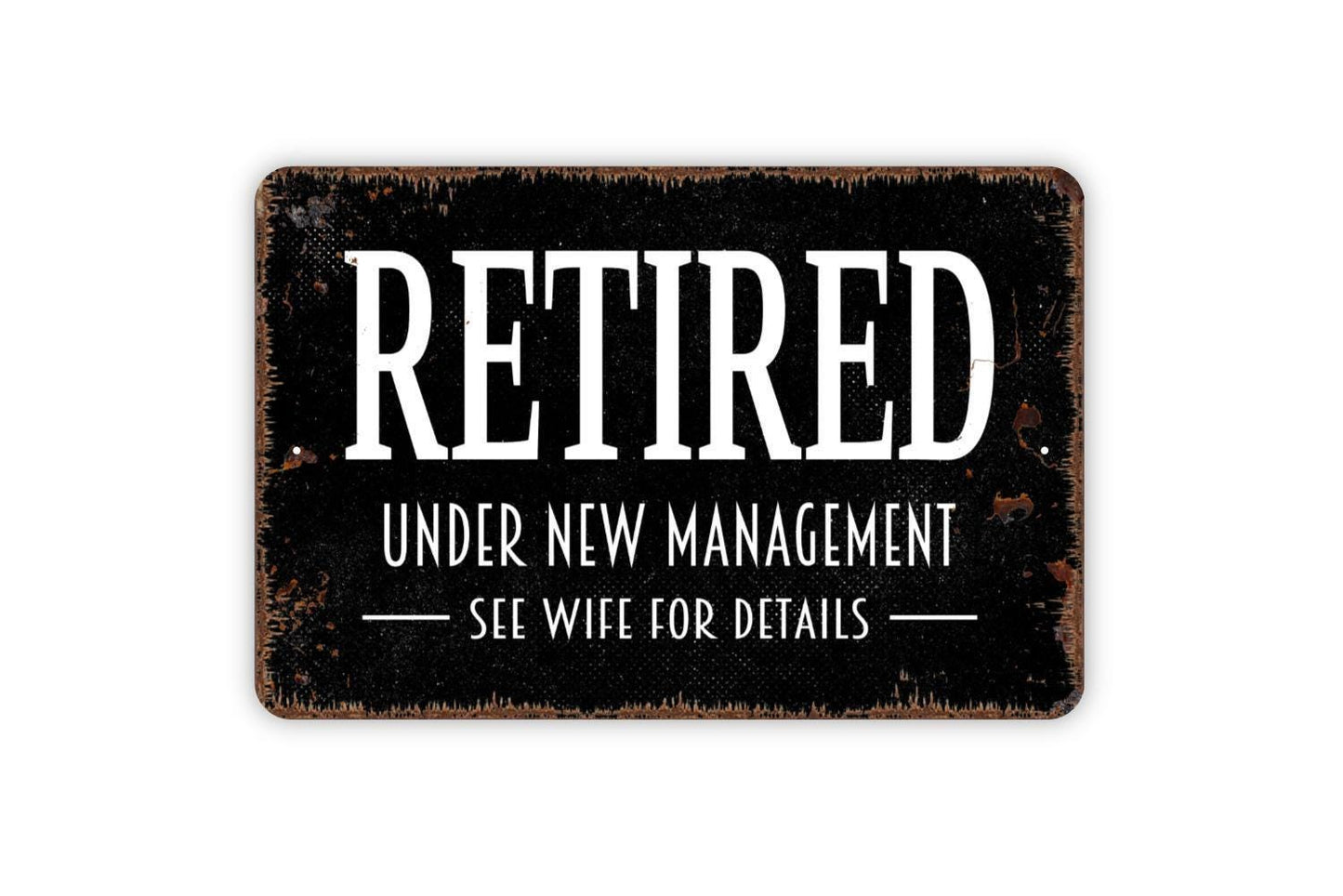 Retired Under New Management See Wife For Details Sign - Funny Retirement Metal Wall Art Indoor Or Outdoor