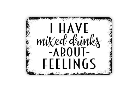 I Have Mixed Drinks About Feelings Sign - Funny Backyard Man Cave Bar Metal Sign, Farmhouse Contemporary Modern Wall Metal Sign