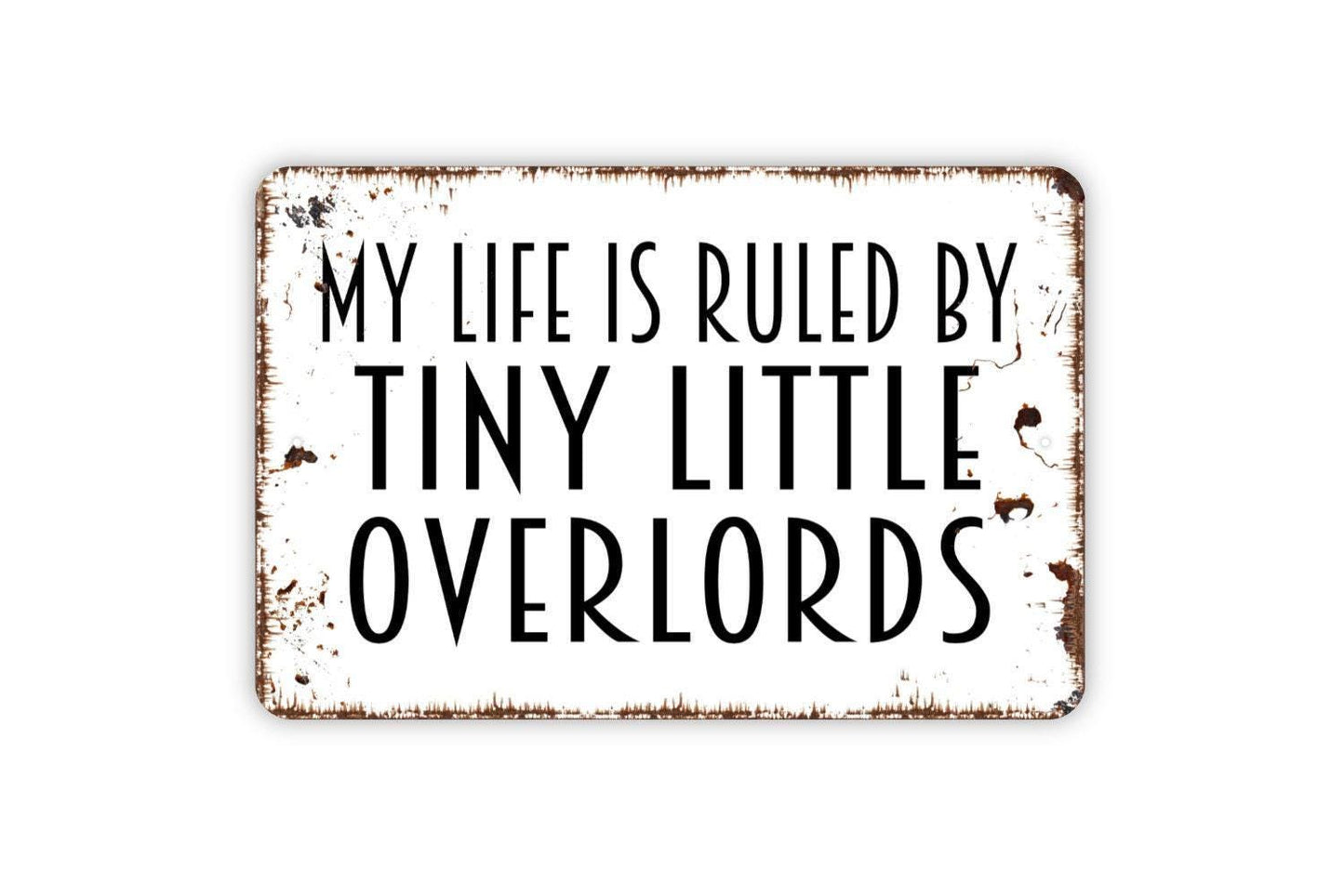 My Life Is Ruled By Tiny Little Overlords Sign - Funny Metal Wall Art - Indoor or Outdoor