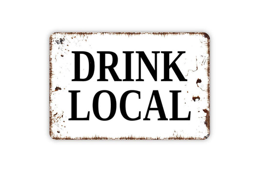 Drink Local Sign - Metal Man Cave Bar Wall Art - Indoor or Outdoor