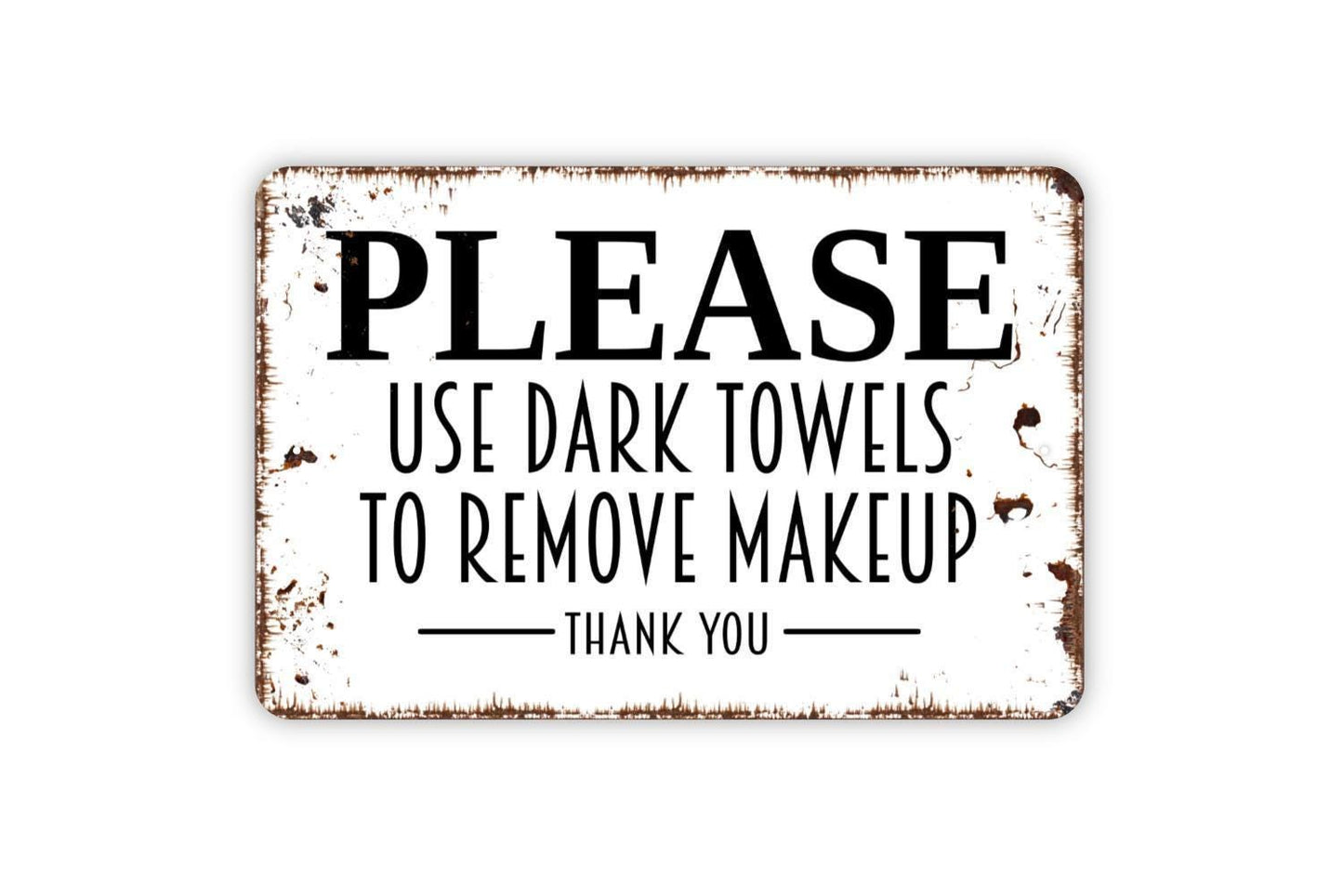 Please Use Dark Towels To Remove Makeup Thank You Sign - Vacation Rental Bathroom Powder Room Metal Indoor or Outdoor Wall Art