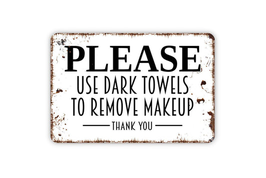 Please Use Dark Towels To Remove Makeup Thank You Sign - Vacation Rental Bathroom Powder Room Metal Indoor or Outdoor Wall Art