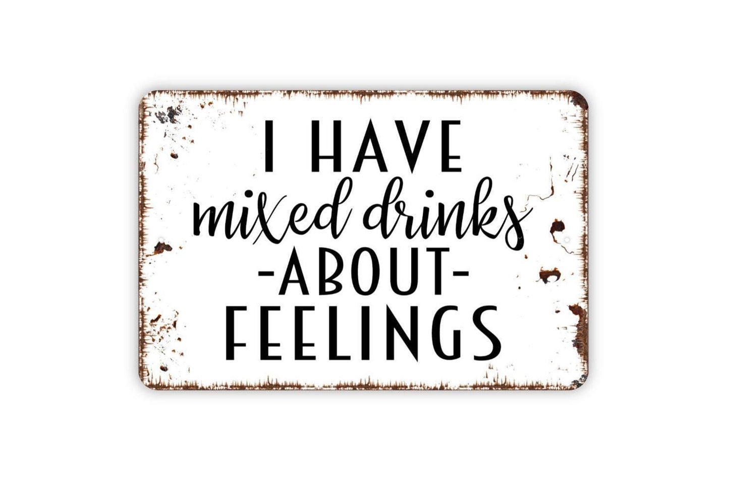 I Have Mixed Drinks About Feelings Sign - Funny Backyard Man Cave Bar Metal Sign, Farmhouse Contemporary Modern Wall Metal Sign