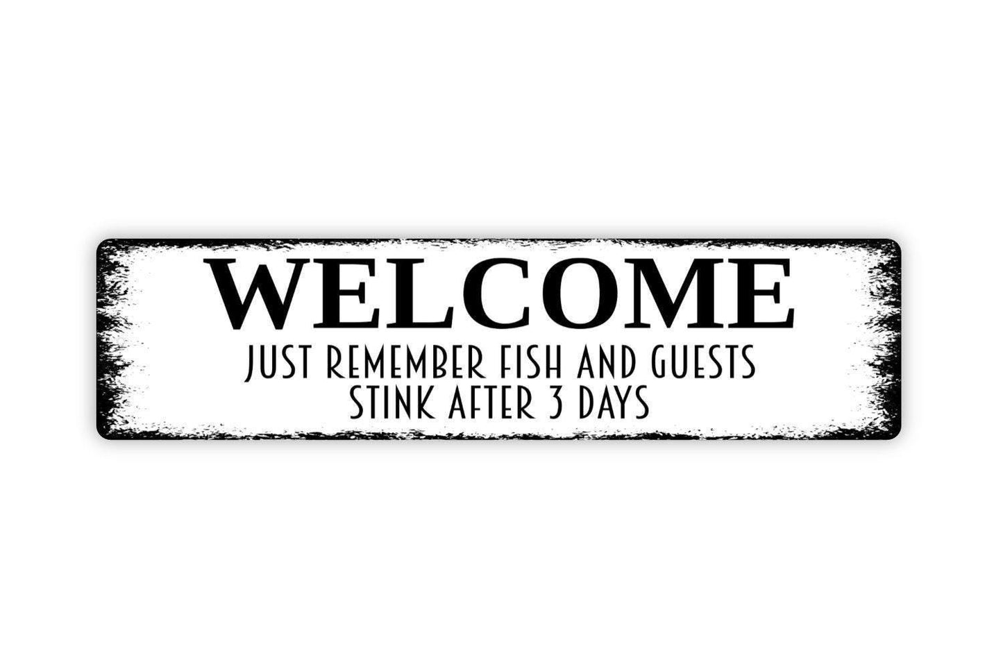 Welcome Just Remember Fish and Guests Stink After Three Days - Funny Fisherman Cabin Home Rustic Street Metal Sign or Door Name Plate Plaque