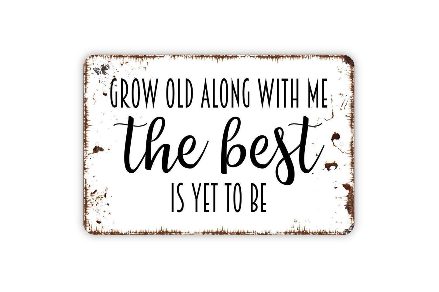Grow Old Along With Me The Best Is Yet To Be Sign – Romantic Farmhouse Bedroom Living Room Decor – Love Quote Wedding Metal Sign or Sticker