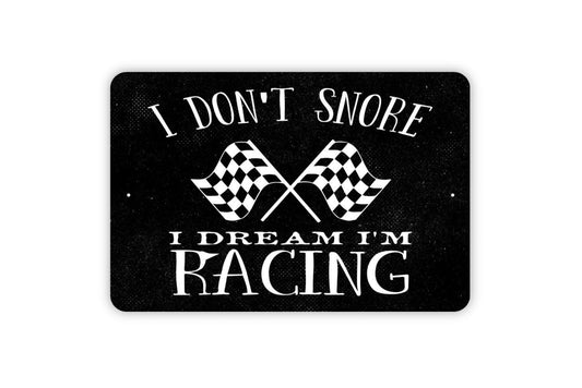 I Don't Snore I Dream I'm A Racing Sign - Funny Metal Wall Art - Indoor or Outdoor