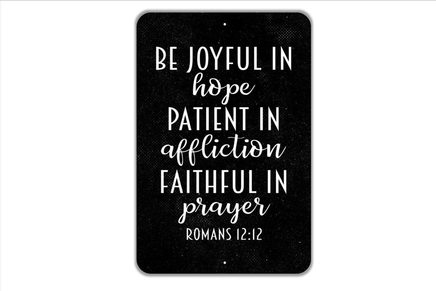 Be Joyful In Hope Patient In Affliction Faithful In Prayer Sign - Christian Bible Verse Metal Wall Art - Indoor or Outdoor