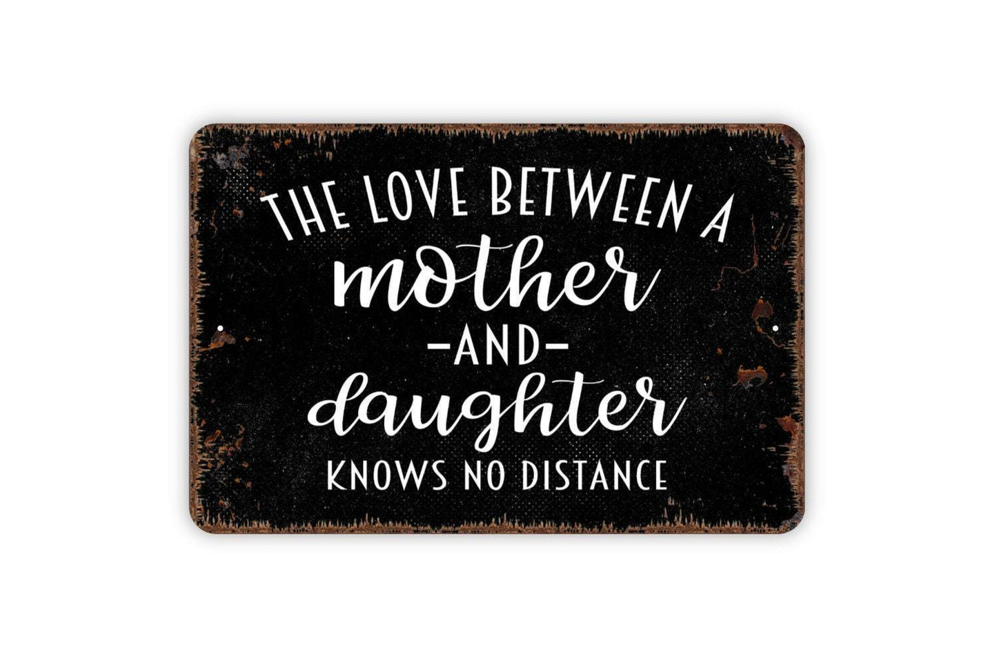 The Love Between A Mother and Daughter Knows No Distance Sign - Metal Indoor or Outdoor Wall Art