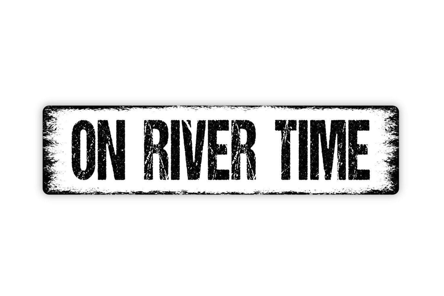 On River Time Sign - Vinyl Sticker Or  Metal Street Sign or Door Name Plate Plaque