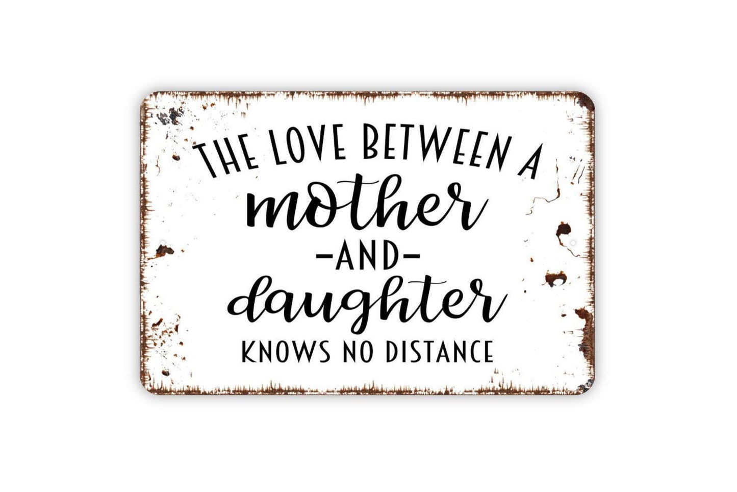 The Love Between A Mother and Daughter Knows No Distance Sign - Metal Indoor or Outdoor Wall Art
