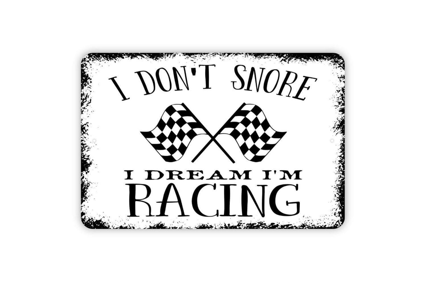 I Don't Snore I Dream I'm A Racing Sign - Funny Metal Wall Art - Indoor or Outdoor