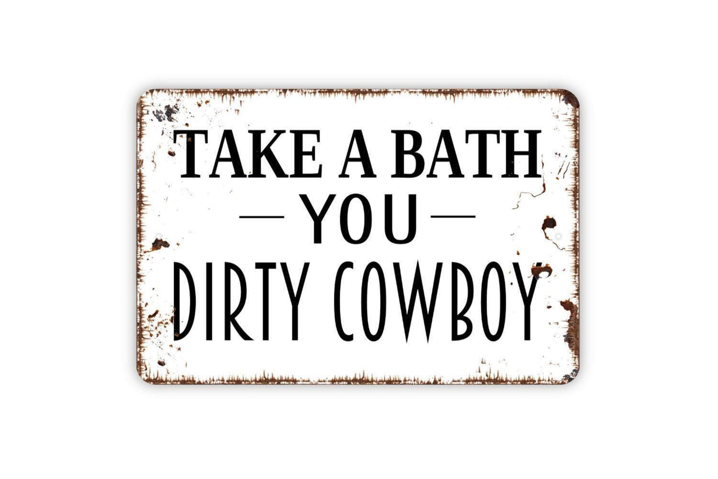 Take A Bath You Dirty Cowboy Sign - Funny Bathroom Metal Wall Art
