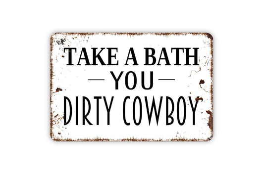 Take A Bath You Dirty Cowboy Sign - Funny Bathroom Metal Wall Art