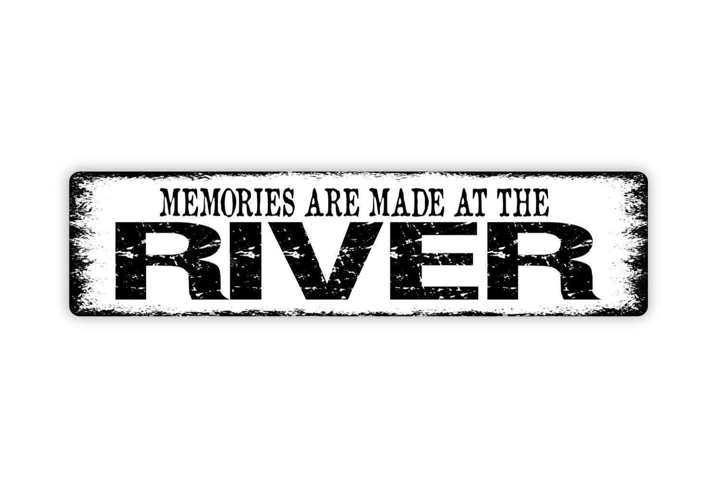 Memories Are Made At The River Sign - Vinyl Sticker Or  Street Metal Sign or Door Name Plate Plaque