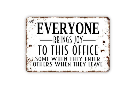 Everyone Brings Joy To This Office Some When They Enter Others When They Leave Metal Sign, Business Work Place Sign, Rustic Metal Sign