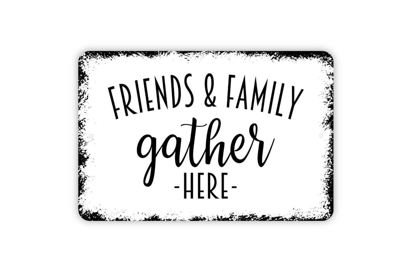 Friends and Family Gather Here Sign - Kitchen Dining Room Metal Wall Art - Indoor or Outdoor