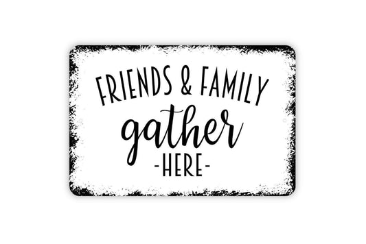 Friends and Family Gather Here Sign - Kitchen Dining Room Metal Wall Art - Indoor or Outdoor