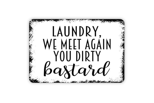 Laundry We Meet Again You Dirty Bastard Sign - Funny Laundry Room Metal Wall Art