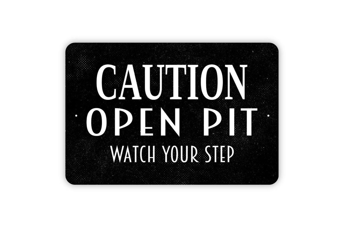 Caution Open Pit Watch Your Step Sign - Notice Warning Beware Ahead Outdoor Or Indoor Metal Sign Wall Art