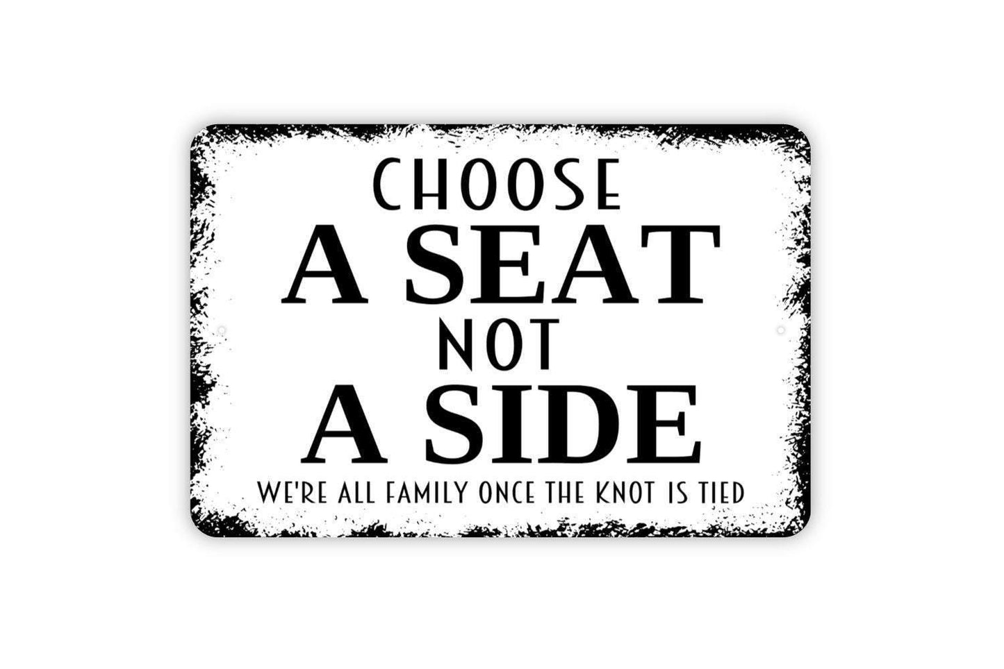 Choose A Seat Not A Side Sign - Wedding Metal Wall Art - Indoor or Outdoor