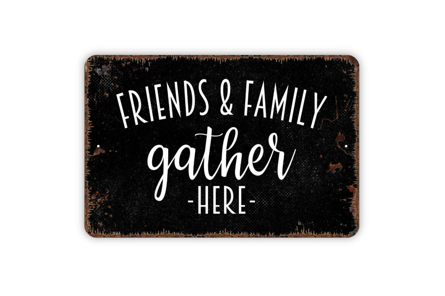 Friends and Family Gather Here Sign - Kitchen Dining Room Metal Wall Art - Indoor or Outdoor