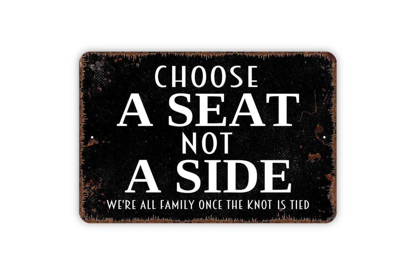 Choose A Seat Not A Side Sign - Wedding Metal Wall Art - Indoor or Outdoor