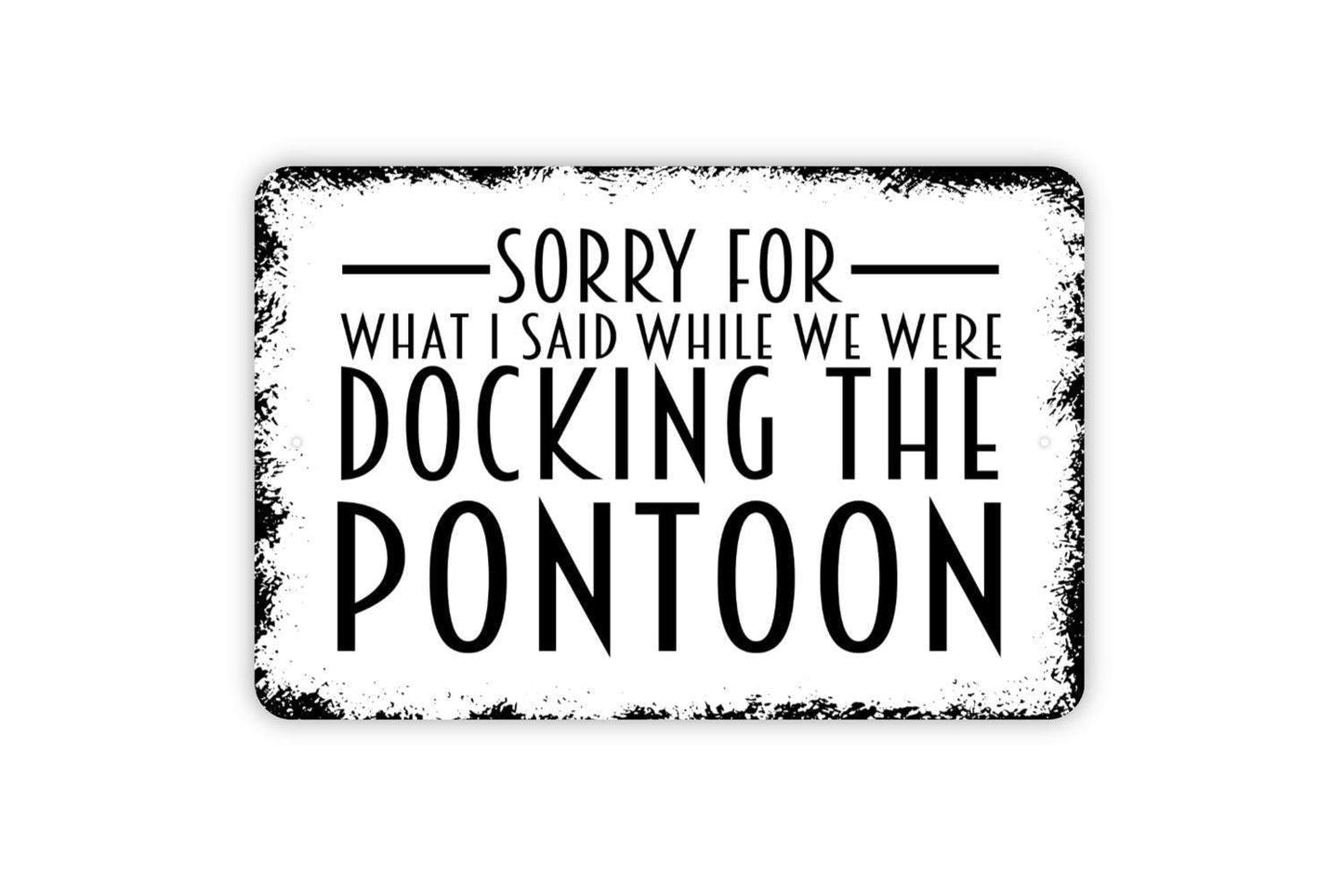 Sorry For What I Said While We Were Docking The Pontoon Sign – Funny Lake House Wall Decor – Pontoon Boat Sign – Metal Sign or Vinyl Sticker