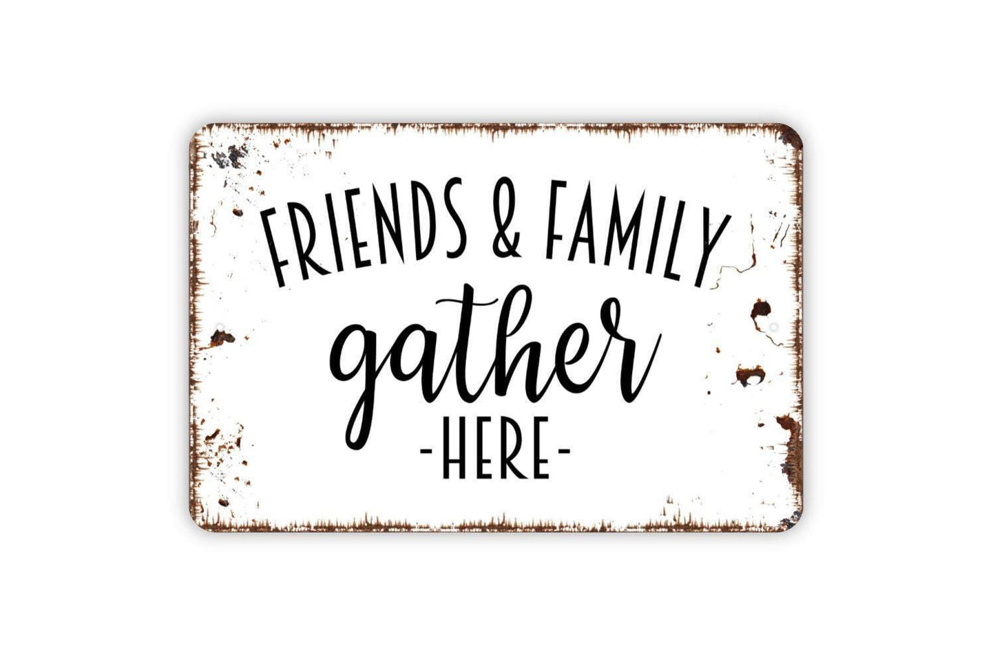 Friends and Family Gather Here Sign - Kitchen Dining Room Metal Wall Art - Indoor or Outdoor