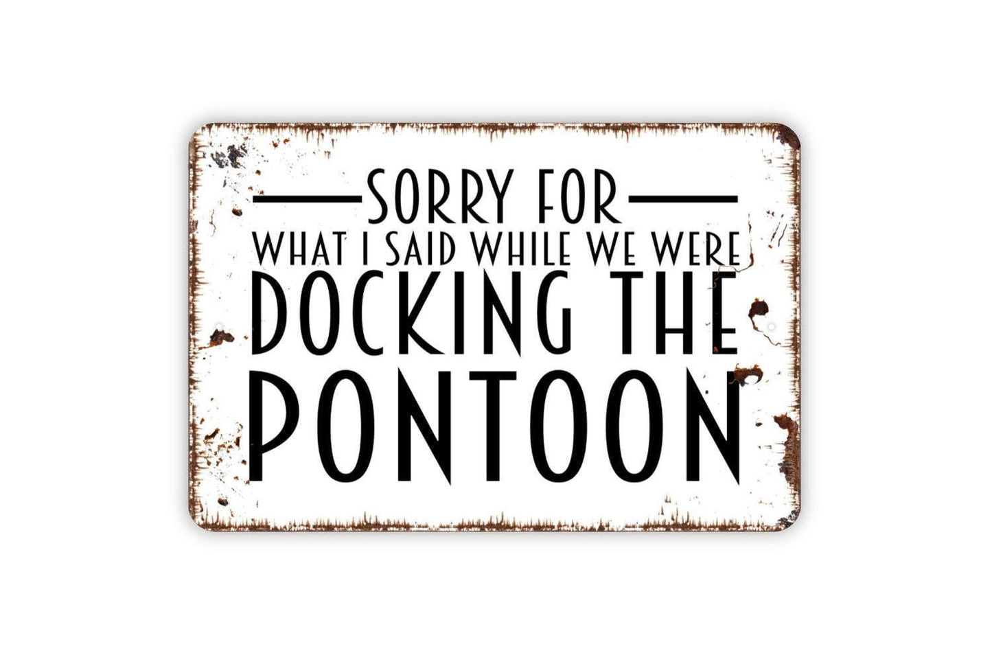 Sorry For What I Said While We Were Docking The Pontoon Sign – Funny Lake House Wall Decor – Pontoon Boat Sign – Metal Sign or Vinyl Sticker