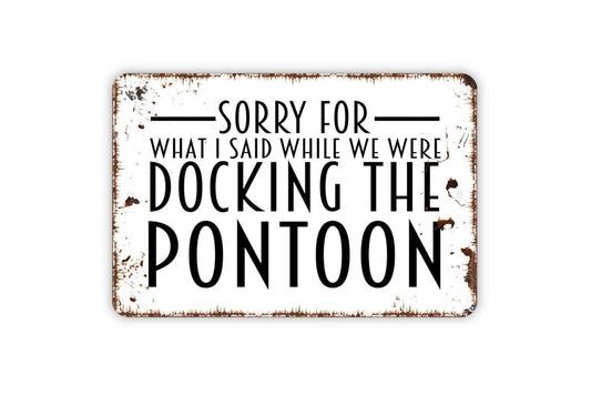 Sorry For What I Said While We Were Docking The Pontoon Sign – Funny Lake House Wall Decor – Pontoon Boat Sign – Metal Sign or Vinyl Sticker