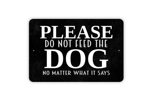 Please Do Not Feed The Dog No Matter What It Says Sign - Funny Metal Indoor or Outdoor Wall Art