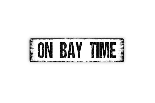 On Bay Time Sign - Vinyl Sticker Or  Custom Metal Street Sign or Door Name Plate Plaque