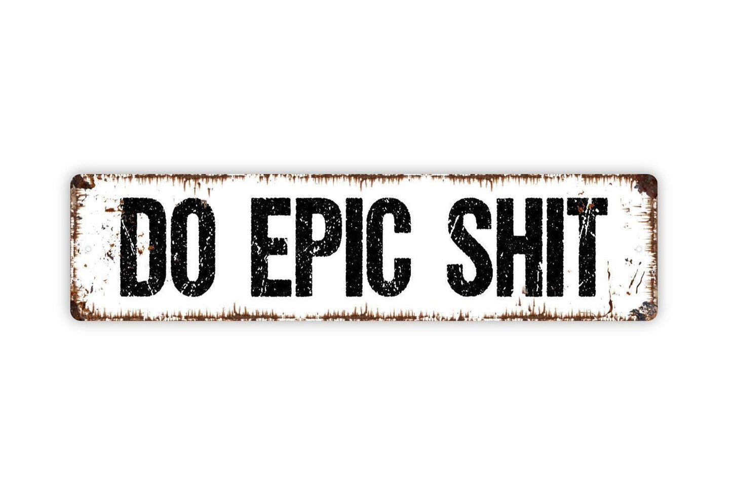 Do Epic Shit Metal Sign - Vinyl Sticker Or  Street Metal Sign or Door Name Plate Plaque