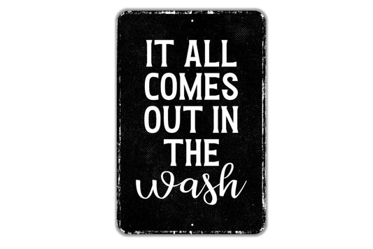 It All Comes Out In The Wash Sign Metal Wall Art or Vinyl Sticker for Laundry Room, Farmhouse Decor, Rustic Home Wall Art, Funny Laundry