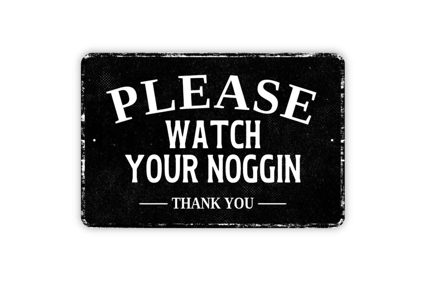 Please Watch Your Noggin Thank You Sign Metal Wall Art or Vinyl Sticker for Workplace, Warehouse, Garage, Barn, Shop, Safety Reminder Decor