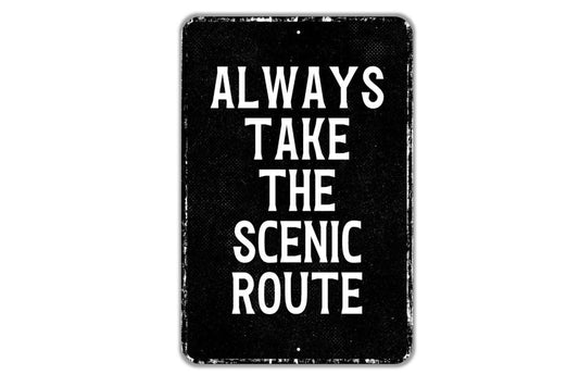 Always Take The Scenic Route Sign Metal Wall Art or Vinyl Sticker for Home, Cabin, RV, Camper, Travel Decor, Adventure Quote Wall Sign