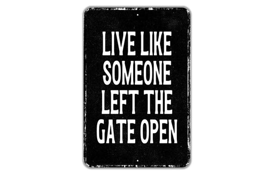 Live Like Someone Left The Gate Open Sign Metal Wall Art or Vinyl Sticker for Farmhouse, Rustic Home, Country Decor, Inspirational Quote