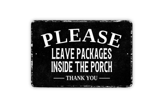 Please Leave Packages Inside The Porch Thank You Sign Metal Wall Art or Vinyl Sticker for Delivery Drivers, Porch Entry, Home Package Drop