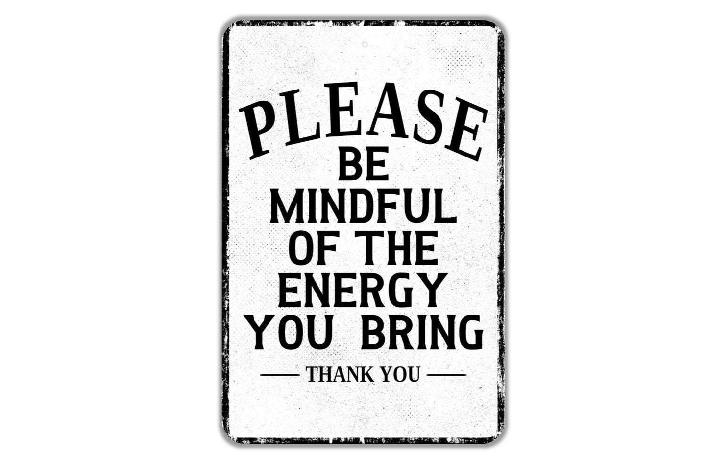Please Be Mindful Of The Energy You Bring Thank You Sign | Mindfulness Metal Sign or Vinyl Sticker | Yoga Studio, Office, Home, Classroom