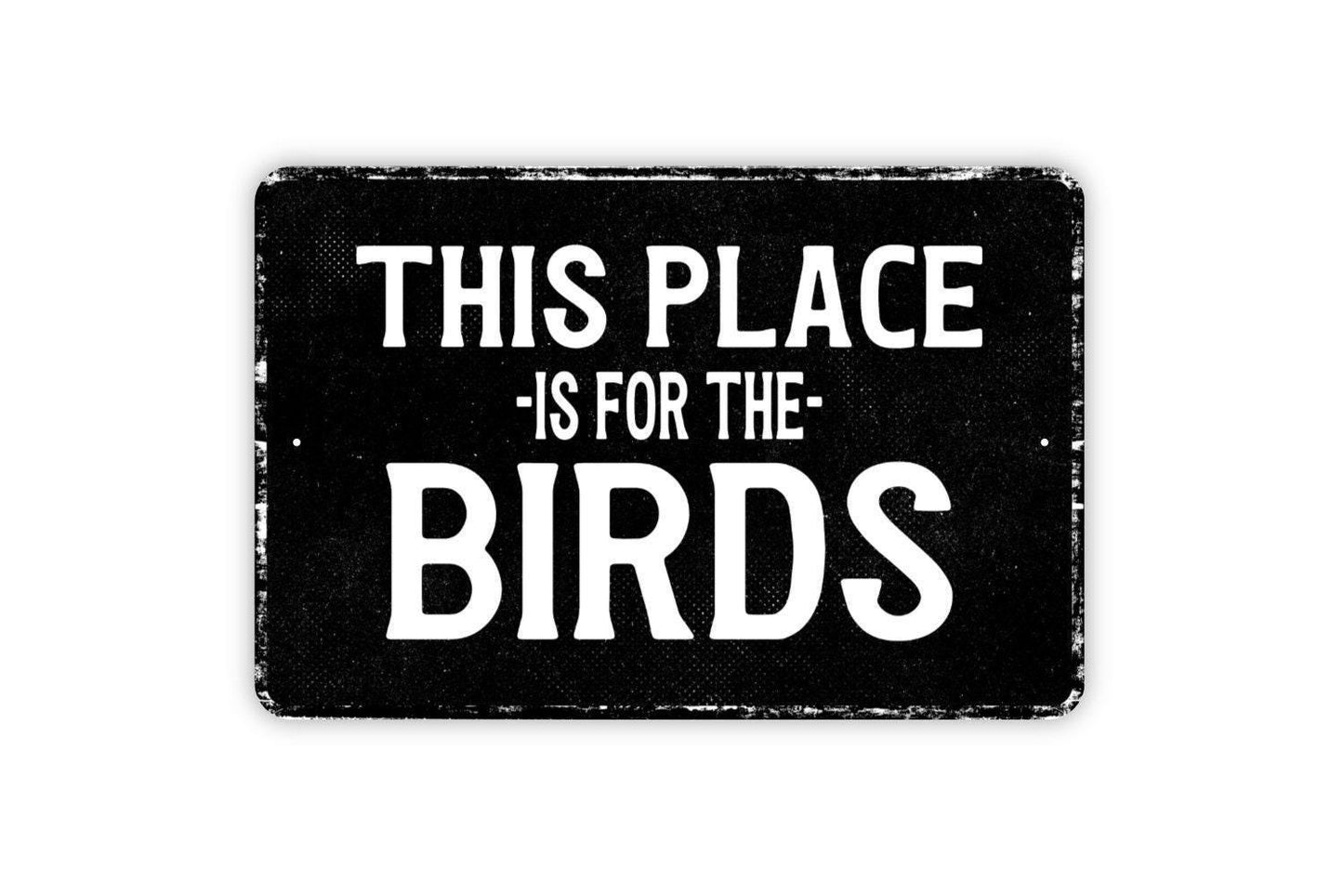 This Place Is For The Birds Sign Metal Wall Art or Vinyl Sticker for Garden, Yard, Porch, Patio, Bird Lovers, Outdoor Rustic Home Decor