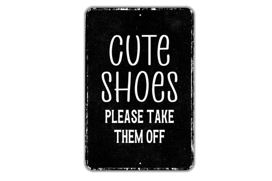 Cute Shoes Please Take Them Off Sign Metal Wall Art or Vinyl Sticker for Entryway, Porch, Mudroom, Front Door, Funny Shoe Reminder