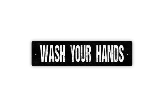 Wash Your Hands Sign - Vinyl Sticker Or  Metal Street Sign or Door Name Plate Plaque